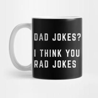 Dad jokes? I think you mean rad jokes Mug